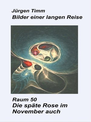 cover image of Raum 50 Die späte Rose im November auch